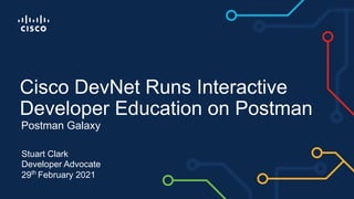 Stuart Clark
Developer Advocate
29th
February 2021
Postman Galaxy
Cisco DevNet Runs Interactive
Developer Education on Postman
 