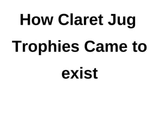 How Claret Jug Trophies Came to exist 
