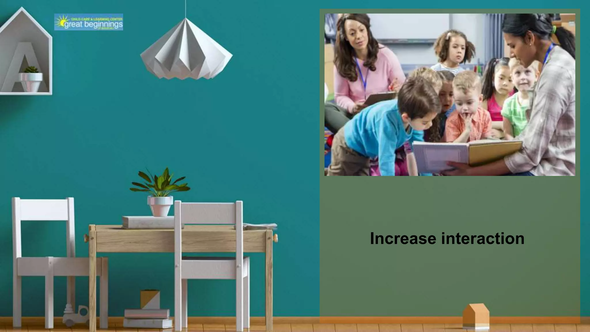 Increase interaction
 