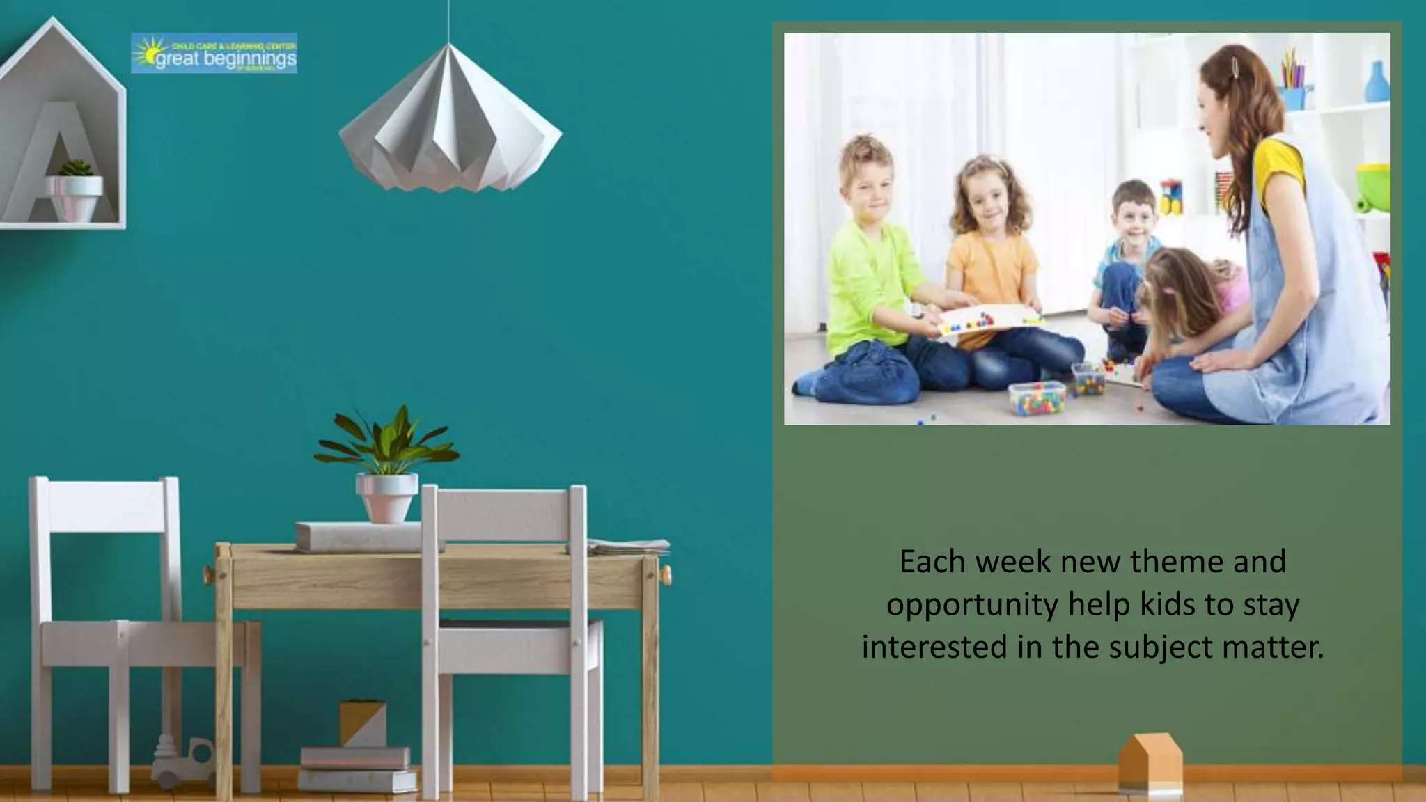 Each week new theme and
opportunity help kids to stay
interested in the subject matter.
 