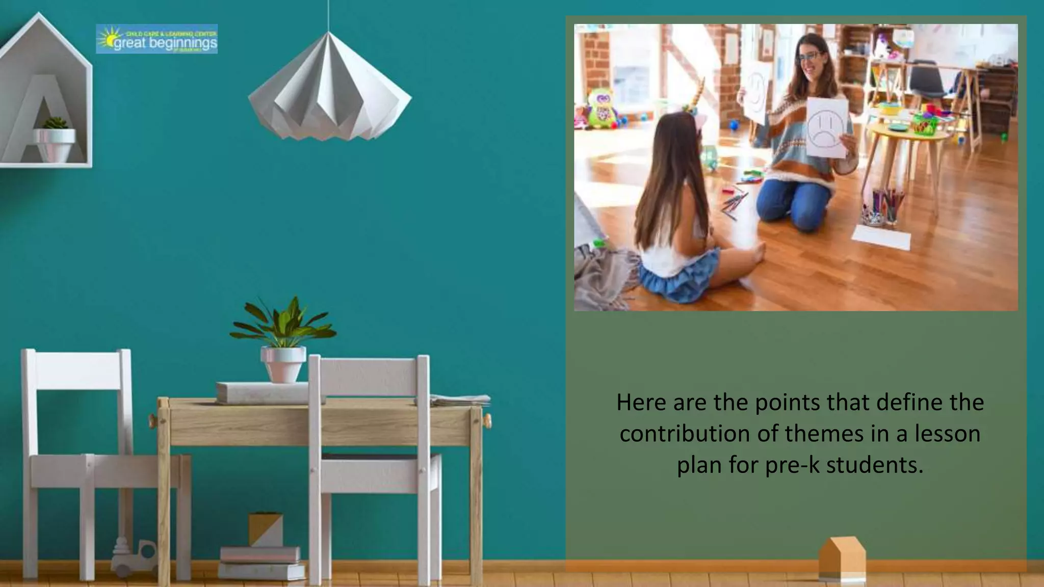 Here are the points that define the
contribution of themes in a lesson
plan for pre-k students.
 