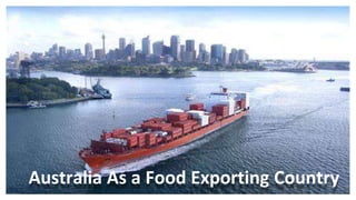 Australia As a Food Exporting Country
 
