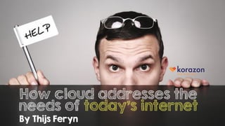 How cloud addresses the
needs of today's internet
By Thijs Feryn
 