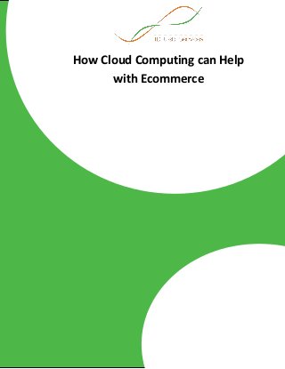 How Cloud Computing can Help
with Ecommerce
 