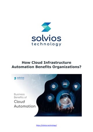 https://solvios.technology/
How Cloud Infrastructure
Automation Benefits Organizations?
 