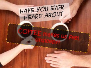 How coffee makes us unsleepy
