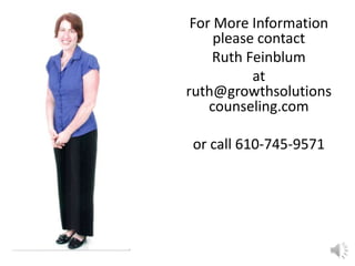 For More Information
please contact
Ruth Feinblum
at
ruth@growthsolutions
counseling.com
or call 610-745-9571

 