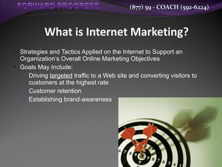 What is Internet Marketing? ,[object Object],[object Object],[object Object],[object Object],[object Object]