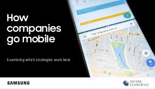 How
companies
go mobile
Examining which strategies work best
 