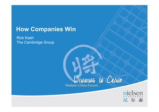 How Companies Win
Rick Kash
The Cambridge Group




                      Title of Presentation
 