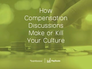 bamboohr.com payscale.com
How Compensation Discussions Make or Kill Your Culture
 