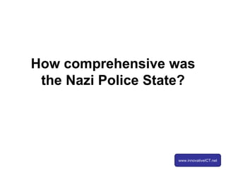 How comprehensive was the Nazi Police State? 