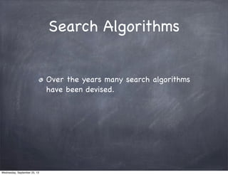 Search Algorithms
Over the years many search algorithms
have been devised.
Wednesday, September 25, 13
 