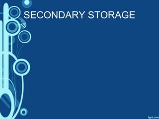 SECONDARY STORAGE
 