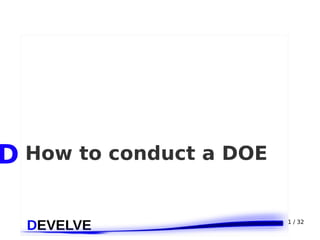 1 / 32
D How to conduct a DOE
 