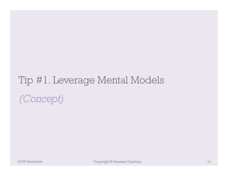 Tip #1. Leverage Mental Models
(Concept)




HOW Interactive   Copyright © Suzanne Ginsburg   11
 