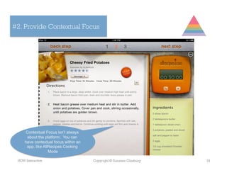 #2. Provide Contextual Focus




     Contextual Focus isn’t always
      about the platform. You can
     have contextual focus within an
      app, like AllRecipes Cooking
                   Mode

 HOW Interactive                       Copyright © Suzanne Ginsburg   19
 