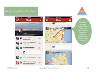 #4. Just-in-Time Content


                                                             Path also
                                                             provides
                                                           Just-In-Time
                                                            content on
                                                          their timeline.
                                                             Date and
                                                             time only
                                                           shown when
                                                          user scrolling
                                                              timeline.




 HOW Interactive           Copyright © Suzanne Ginsburg                 25
 