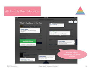 #6. Provide User Education




                                                           Citibank shows
                                                        annotations just before
                                                               first use.




 HOW Interactive         Copyright © Suzanne Ginsburg                             30
 