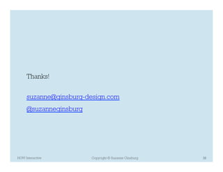 Thanks!


     suzanne@ginsburg-design.com
     @suzanneginsburg




HOW Interactive         Copyright © Suzanne Ginsburg   36
 