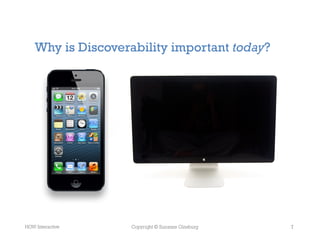 Why is Discoverability important today?




HOW Interactive     Copyright © Suzanne Ginsburg   7
 