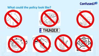 What could the policy look like?
 