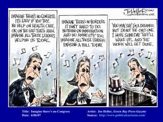 Title: Imagine there’s no Congress Artist: Joe Heller, Green Bay Press-Gazette
Date: 6/06/07 Source: http://www.politicalcartoons.com/
 