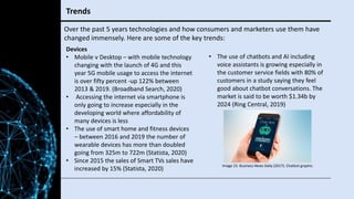 Trends
Over the past 5 years technologies and how consumers and marketers use them have
changed immensely. Here are some o...