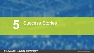 #CONTENTPROMO 
5 Success Stories 
 
