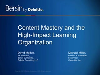 3
Agenda
 L&D‟s Challenges and the Changing Nature of “Learning
Content”
 Content and the High-Impact Learning Organizat...