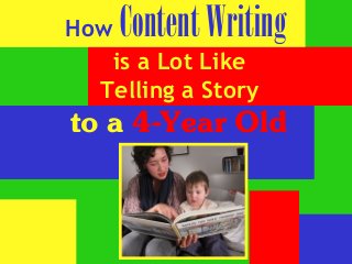 How ContentWriting
is a Lot Like
Telling a Story
to a 4-Year Old
 