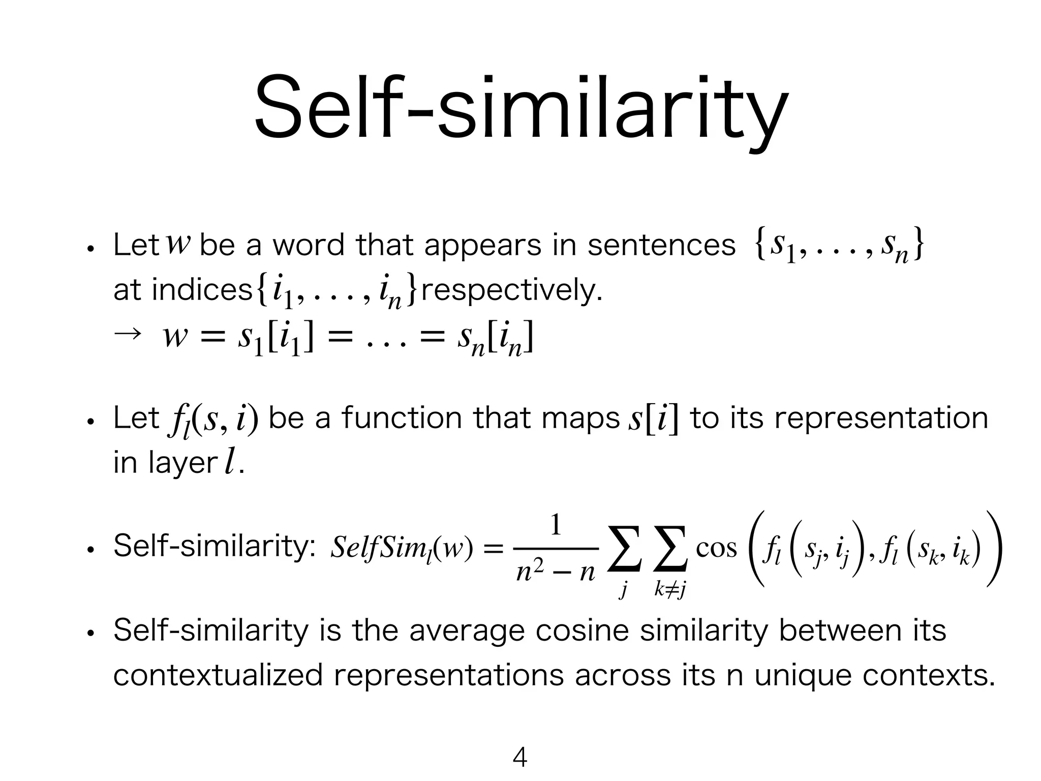 
 
!4
w {s1, . . . , sn}
{i1, . . . , in}
w = s1[i1] = . . . = sn[in]
fl(s, i) s[i]
l
SelfSiml(w) =
1
n2 − n ∑
j
∑
k≠j
cos
(
fl (sj, ij), fl (sk, ik))
 