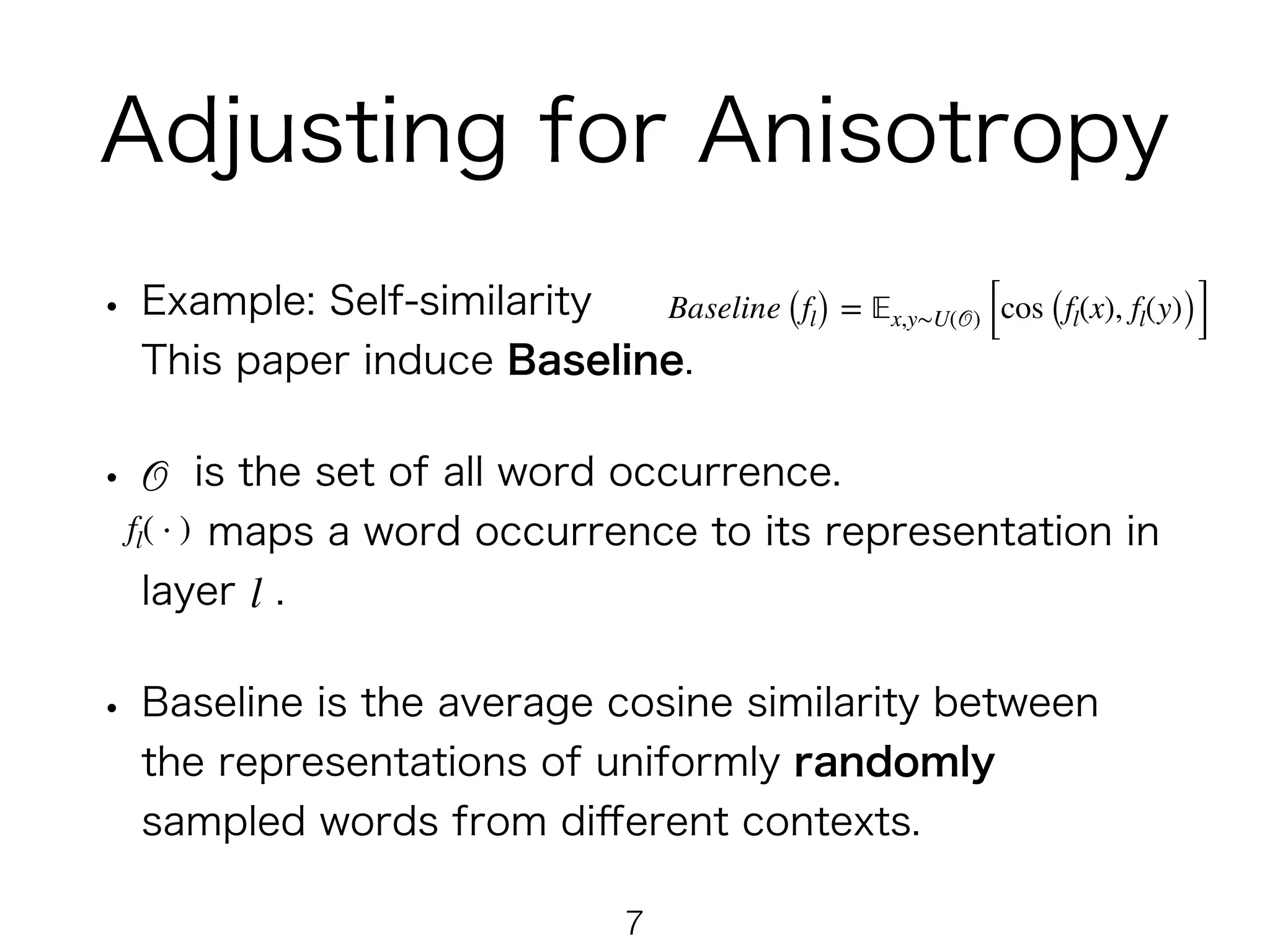  
 
!7
Baseline (fl) = 𝔼x,y∼U(𝒪) [cos (fl(x), fl(y))]
𝒪
fl( ⋅ )
l
 