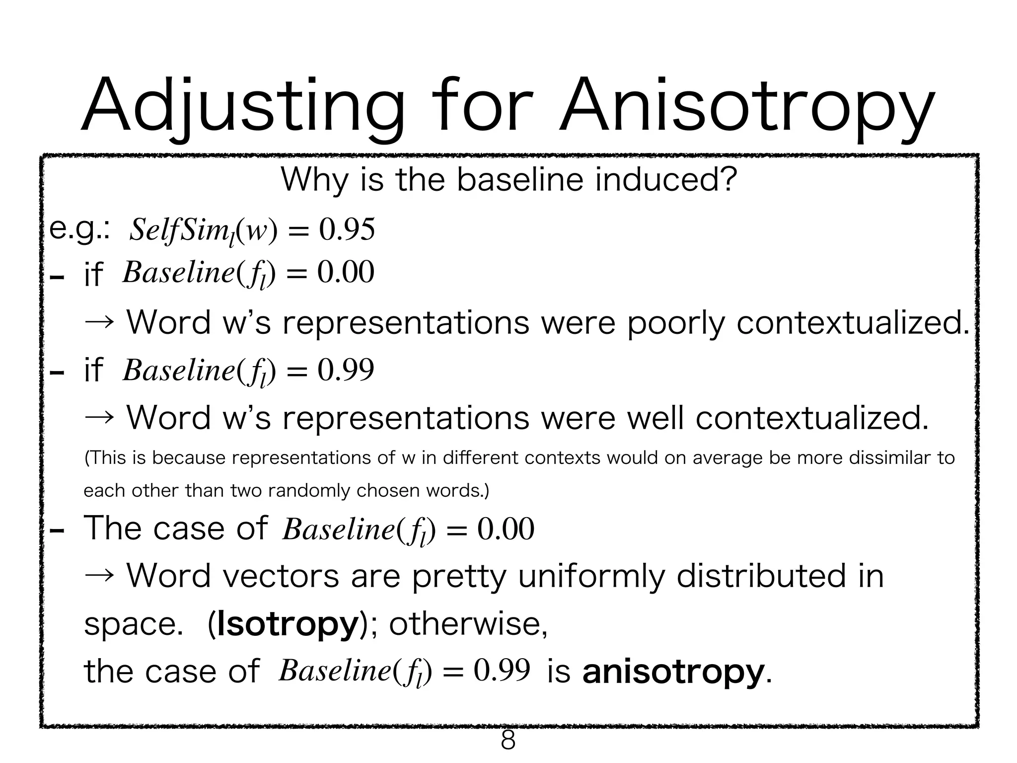  
 
!8
Baseline (fl) = 𝔼x,y∼U(𝒪) [cos (fl(x), fl(y))]
𝒪
fl( ⋅ )
 
 
 
 
 
SelfSiml(w) = 0.95
Baseline(fl) = 0.00
Baseline(fl) = 0.99
Baseline(fl) = 0.00
Baseline(fl) = 0.99
 