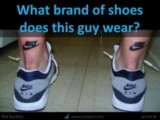 Phil Buckley @1918www.curagami.com
What brand of shoes
does this guy wear?
 