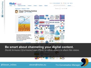 Be smart about channeling your digital content.<br />David Armano (@armano) uses Flickr to allow others to share his visio...
