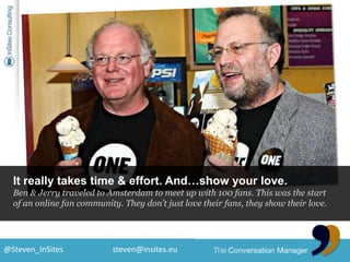 It really takes time & effort. And…show your love.<br />Ben & Jerry traveled to Amsterdam to meet up with 100 fans. This w...