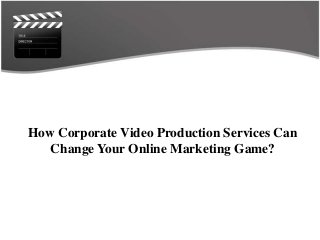 How Corporate Video Production Services Can
Change Your Online Marketing Game?

 