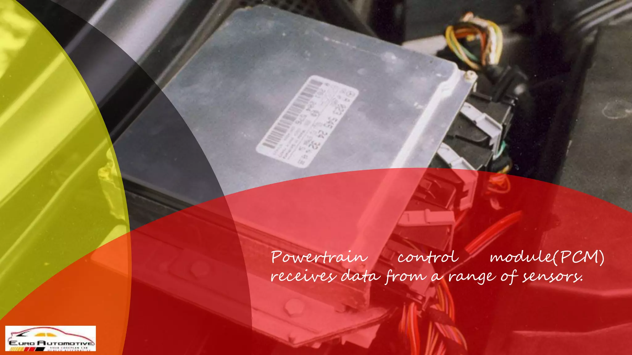 Powertrain control module(PCM)
receives data from a range of sensors.