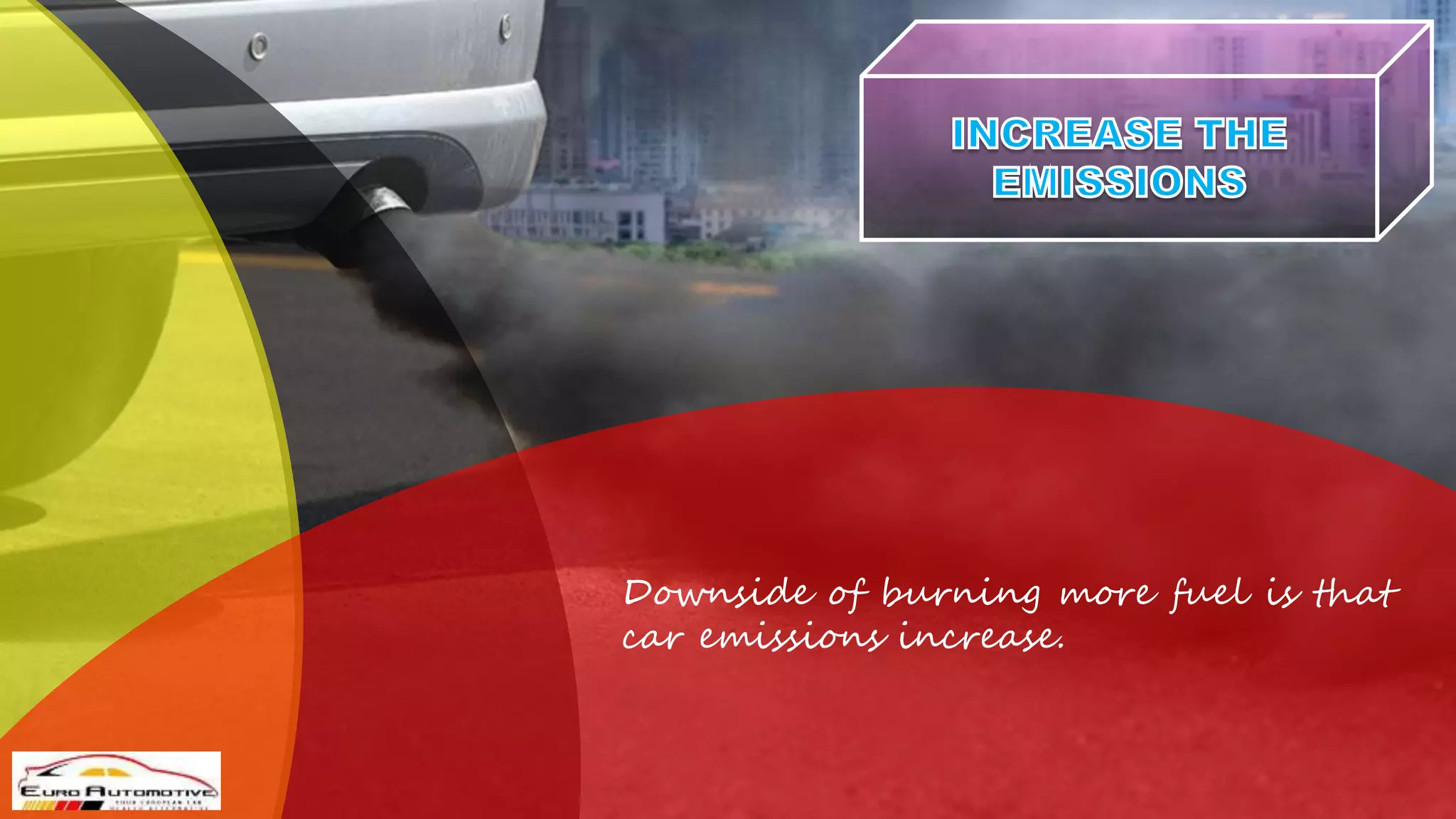 Downside of burning more fuel is that
car emissions increase.