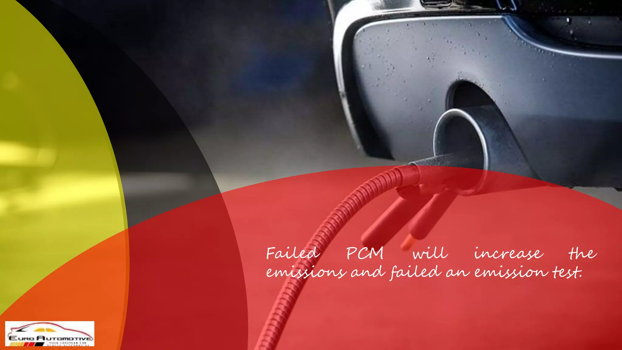 Failed PCM will increase the
emissions and failed an emission test.