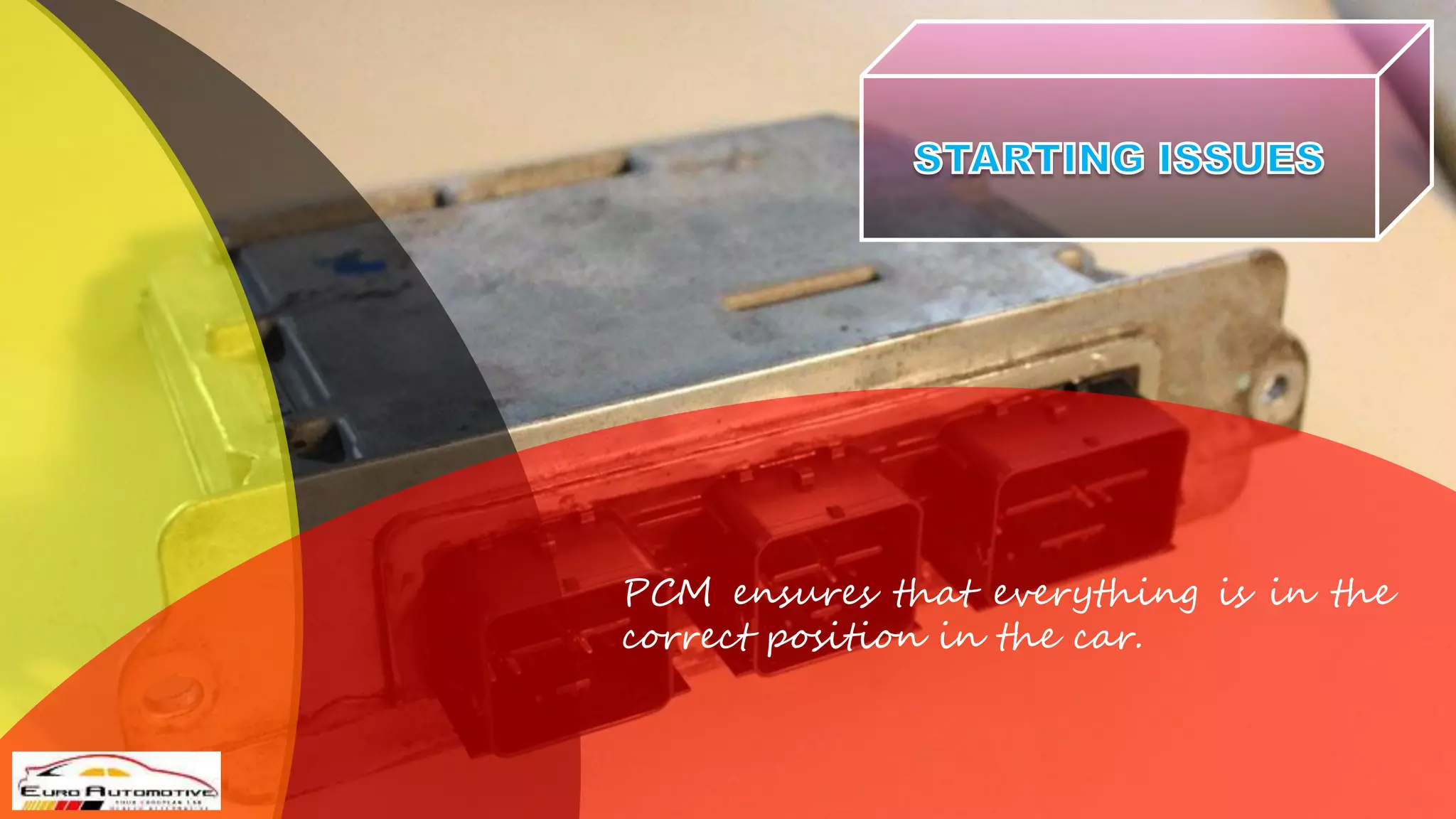 PCM ensures that everything is in the
correct position in the car.