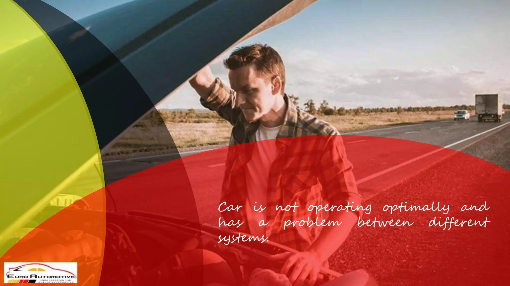 Car is not operating optimally and
has a problem between different
systems.