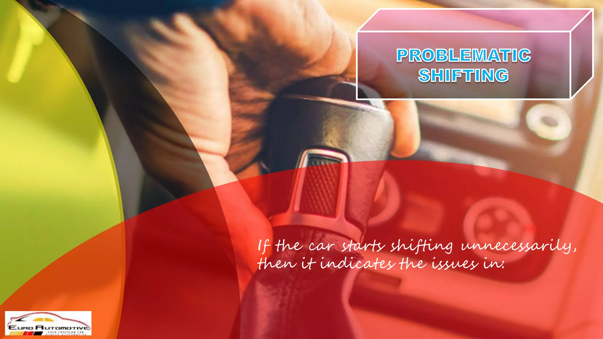 If the car starts shifting unnecessarily,
then it indicates the issues in:
