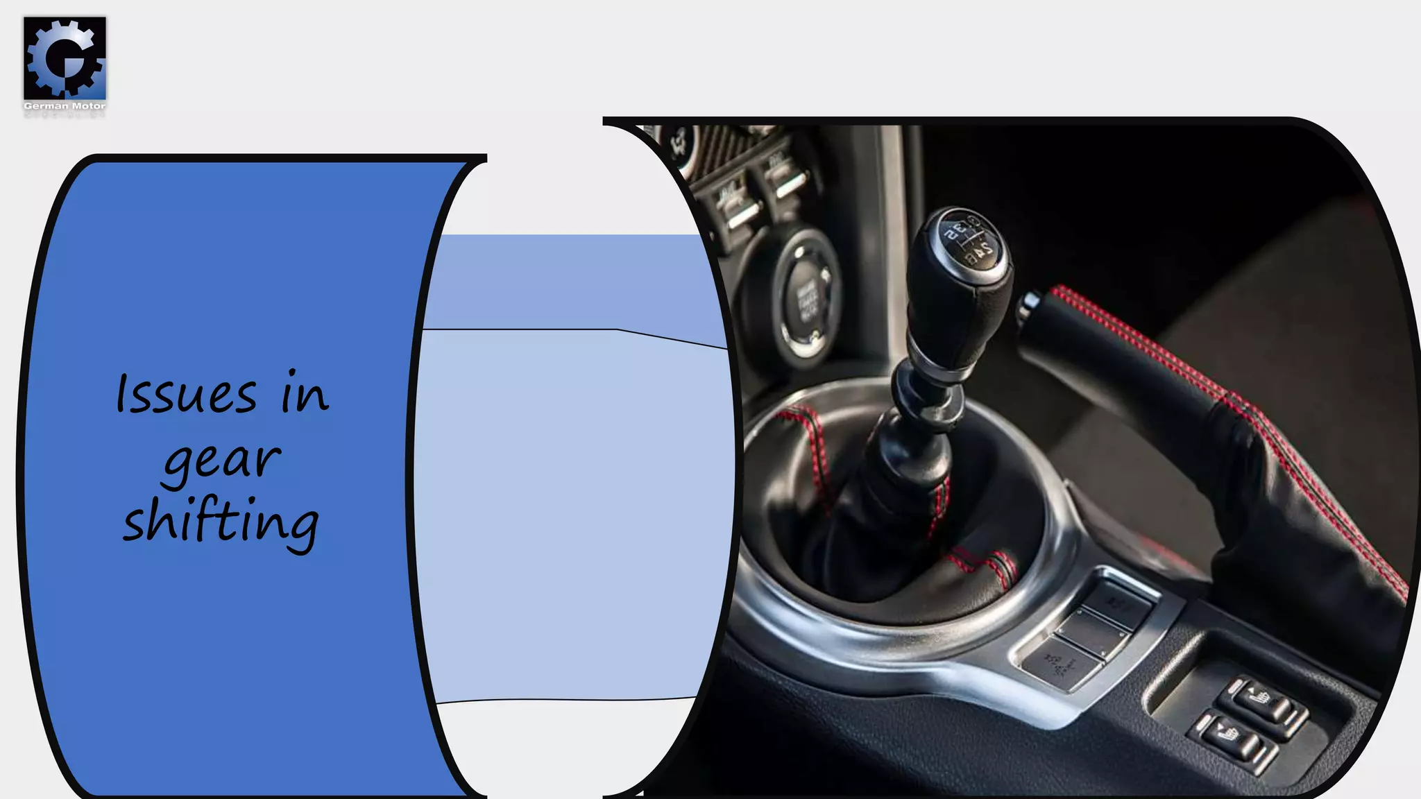 Issues in
gear
shifting
 