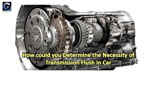 How Could You Determine The Necessity Of Transmission Flush In Car