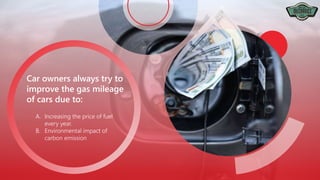 Car owners always try to
improve the gas mileage
of cars due to:
A. Increasing the price of fuel
every year.
B. Environmental impact of
carbon emission
 