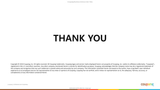 Coupang Confidential and Proprietary
THANK YOU
Copyright © 2024 Coupang, Inc. All rights reserved. All Coupang trademarks, Coupang logos and service marks displayed herein are property of Coupang, Inc. and/or its affiliates (collectively, "Coupang"),
registered in the U.S. and other countries. Any other company mentioned herein is merely for identification purposes. Coupang acknowledges that the company name may be a registered trademark of
the company and recognizes that any such trademark is owned solely and exclusively by such company. The information contained herein are based on the author, Hyun Jung Baek's own individual
experience as an employee and are not representative of any views or opinions of Coupang. Coupang has not verified, and it makes no representation as to, the adequacy, fairness, accuracy, or
completeness of any information contained herein.
 