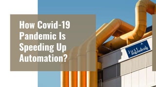 How Covid-19
Pandemic Is
Speeding Up
Automation?
 