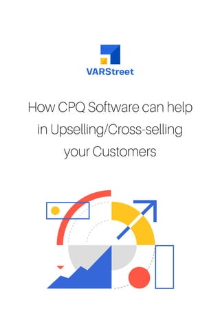 How CPQ Software can help
in Upselling/Cross-selling
your Customers
 